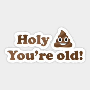 Holy Shit You're Old! Sticker